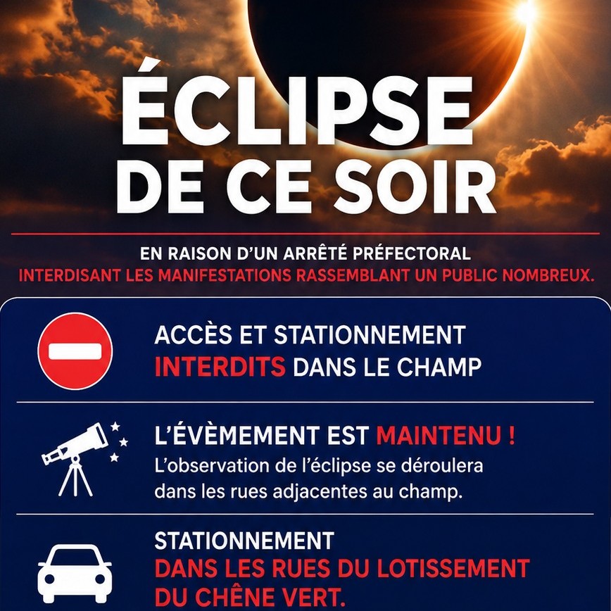 ⚠️ [ Éclipse de ce soir : changement important.]En raison de l’arrêté préfectoral interdisant les manifestations rassemblant un public nombreux, l’organisation de l’observation de l’éclipse de ce soir est adaptée.🔴 L’accès et le stationnement dans le champ du Chêne Vert sont interdits.🌙 L’observation de l’éclipse est bien MAINTENUE !👉 Le rendez-vous se déroulera dans les rues adjacentes au champ, afin de respecter les dispositions de l’arrêté préfectoral.🚗 Stationnement : merci de stationner dans les rues du lotissement du Chêne Vert** et de rejoindre ensuite le site à pied.🔭 Les équipes et les animations prévues seront présentes pour vous permettre de profiter de ce phénomène exceptionnel dans les meilleures conditions.⚠️ Merci de respecter impérativement les consignes de stationnement et de ne pas entrer dans le champ.📍 Rendez-vous ce soir au Chêne Vert à Mâle, à partir de 18h30.🌘 L'observation est maintenue : seul le lieu de rassemblement est adapté !